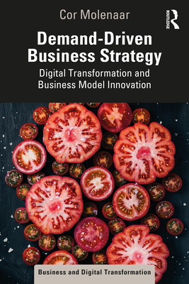 Demand-Driven Business Strategy: Digital Transformation and Business Model Innovation By Cor Molenaar Cover Image