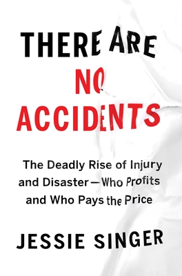 There Are No Accidents: The Deadly Rise of Injury and Disaster—Who Profits and Who Pays the Price