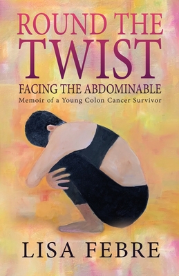 Round the Twist: Memoir of a Young Colon Cancer Survivor Cover Image