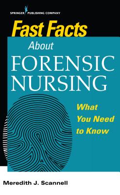 Fast Facts about Forensic Nursing: What You Need to Know By Meredith Scannell Cover Image