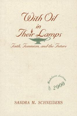 With Oil in Their Lamps: Faith, Feminism, and the Future (Madeleva Lecture in Spirituality #2000) Cover Image