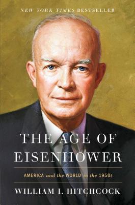 The Age of Eisenhower: America and the World in the 1950s By William I. Hitchcock Cover Image