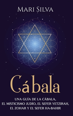 Cábala: Una guía de la Cábala, el misticismo judío, el Sefer Yetzirah, el Zohar y el Sefer Ha-Bahir Cover Image