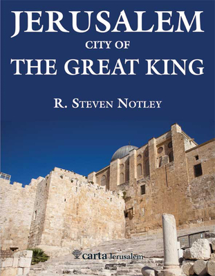 Jerusalem - City of the Great King: City of the Great King By R. Steven Notley Cover Image