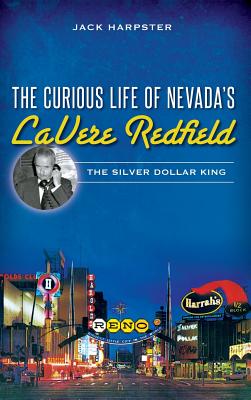 The Curious Life of Nevada's Lavere Redfield: The Silver Dollar King Cover Image
