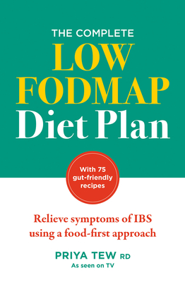 The Complete Low FODMAP Diet Plan: Relieve symptoms of IBS using a food-first approach By Priya Tew Cover Image