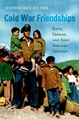 Cold War Friendships: Korea, Vietnam, and Asian American Literature Cover Image