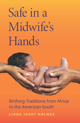 Safe in a Midwife's Hands: Birthing Traditions from Africa to the American South
