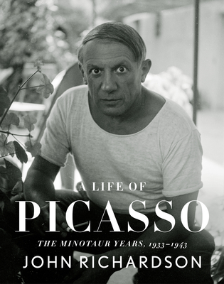 A Life of Picasso IV: The Minotaur Years: 1933-1943 By John Richardson Cover Image