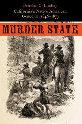Murder State: California's Native American Genocide, 1846-1873 Cover Image