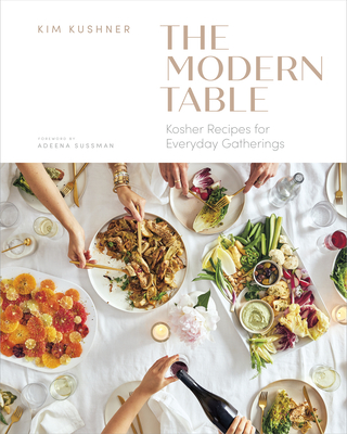 Modern Table: Kosher Recipes for Everyday Gatherings By Kim Kushner, Adeena Sussman (Foreword by) Cover Image