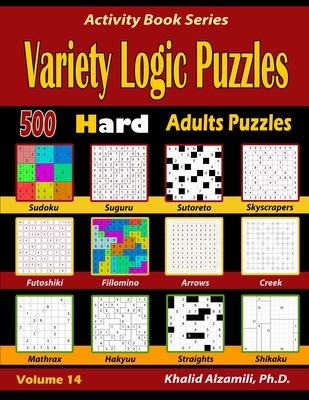 Variety Logic Puzzles: 500 Hard Adults Puzzles (Suguru, Futoshiki, Arrows, Mathrax, Hakyuu, Straights, Fillomino, Sudoku, Sutoreto, Skyscrape (Activity Book #14) Cover Image
