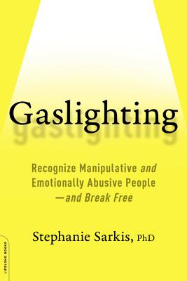 Gaslighting: Recognize Manipulative and Emotionally Abusive People -- and Break Free Cover Image