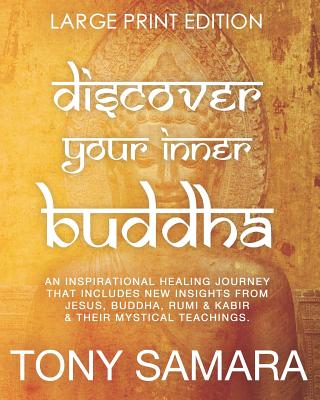 Cover for Discover Your Inner Buddha: An Inspirational Healing Journey That Includes New Insights From Jesus, Buddha, Rumi, Kabir & Their Mystical Teachings