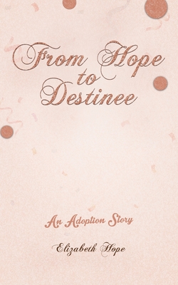 From Hope to Destinee By Elizabeth Hope Cover Image