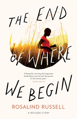 The End of Where We Begin: A Refugee Story By Rosalind Russell Cover Image