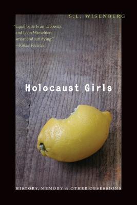 Holocaust Girls: History, Memory, and Other Obsessions By S. L. Wisenberg Cover Image