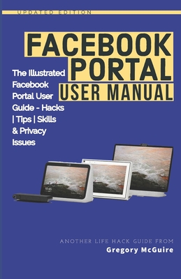 Facebook Portal User Manual: The Illustrated Facebook Portal User Guide - Hacks, Tips, Skills & Privacy Issues Cover Image