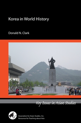 Korea in World History (Key Issues in Asian Studies) By Donald Clark Cover Image