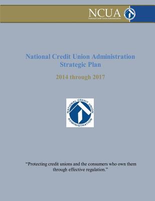 National Credit Union Administration Strategic Plan: 2014 Through 2017 Cover Image