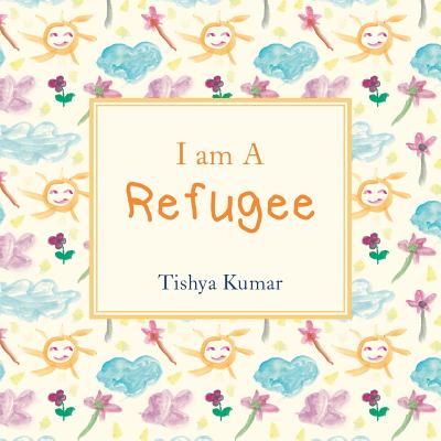 I Am A Refugee By Tishya Kumar Cover Image