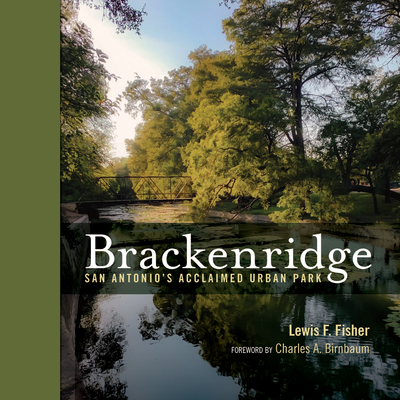 Brackenridge: San Antonio's Acclaimed Urban Park By Lewis F. Fisher Cover Image