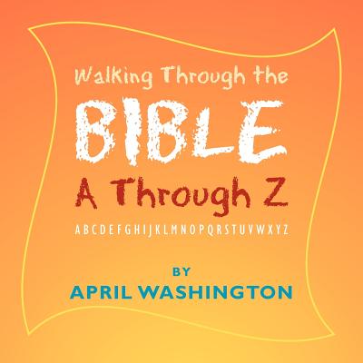 Walking Through the Bible A Through Z: Abcdefghijklmnopqrstuvwxyz Cover Image