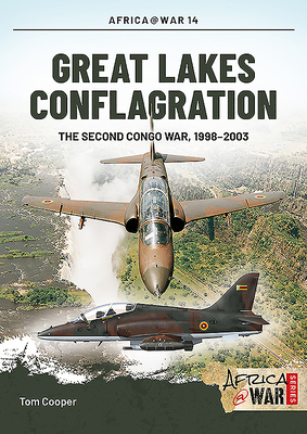 Great Lakes Conflagration: The Second Congo War, 1998-2003 (Africa@War #14) By Tom Cooper Cover Image