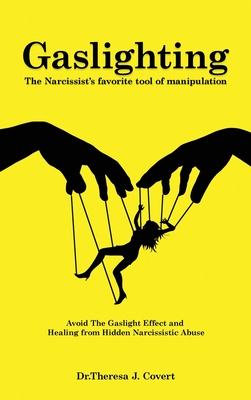 Gaslighting: The Narcissist's Favorite Tool of Manipulation - Avoid the Gaslight Effect and Recover from Emotional and Narcissistic Cover Image
