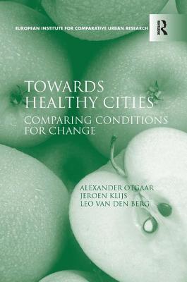 Towards Healthy Cities: Comparing Conditions for Change (Euricur) By Alexander Otgaar, Jeroen Klijs Cover Image