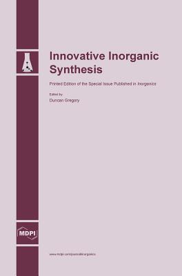 Innovative Inorganic Synthesis By Duncan H. Gregory (Guest Editor) Cover Image