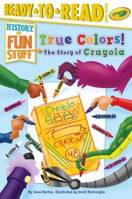 True Colors! The Story of Crayola: Ready-to-Read Level 3 (History of Fun Stuff)