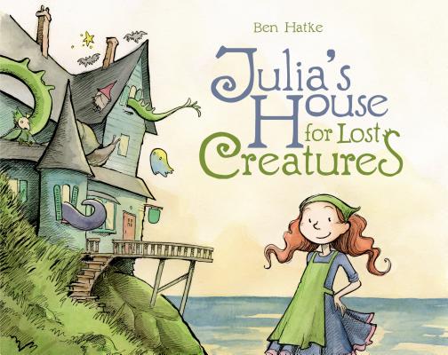 Julia's House for Lost Creatures By Ben Hatke, Ben Hatke (Illustrator) Cover Image