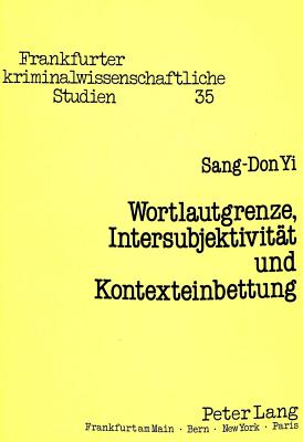 Wortlautgrenze, Intersubjektivitaet Und Kontexteinbettung: Das Strafrechtliche Analogieverbot (Frankfurter Kriminalwissenschaftliche Studien #35) Cover Image