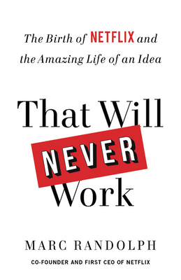That Will Never Work: The Birth of Netflix and the Amazing Life of an Idea Cover Image