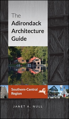 The Adirondack Architecture Guide, Southern-Central Region (Excelsior Editions) Cover Image