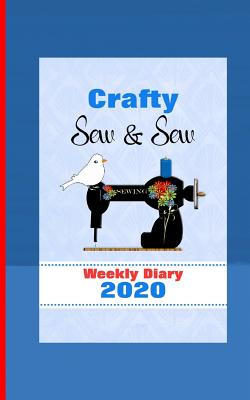 Crafty Sew & Sew: Diary Weekly January to December By Shayley Stationery Books Cover Image