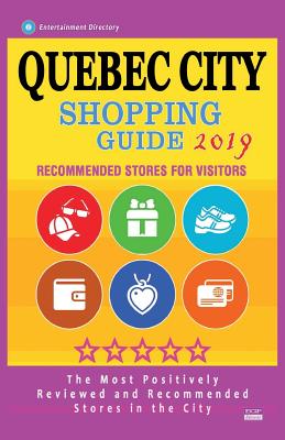 Quebec City Shopping Guide 2019: Best Rated Stores in Quebec City, Canada - Stores Recommended for Visitors, (Shopping Guide 2019) Cover Image