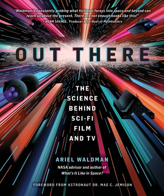 Out There: The Science Behind Sci-Fi Film and TV By Ariel Waldman, Dr. Mae C. Jemison (Foreword by), Phil Wheeler (Illustrator) Cover Image