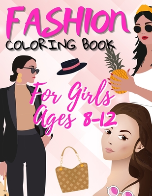 Fashion Coloring Book For Girls Ages 8-12: Beauty Coloring Pages For Girls, Fun And Stylish Gift Idea and Women with 55+ Fabulous Fashion Style Cover Image