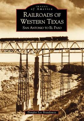 Railroads of Western Texas: San Antonio to El Paso (Images of America) Cover Image
