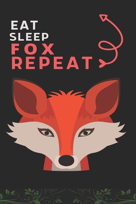Eat Sleep Fox Repeat: Best Gift for Fox Lovers, 6 x 9 in, 110 pages book for Girl, boys, kids, school, students Cover Image