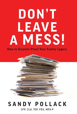 Don't Leave a Mess!: How to Disaster-Proof Your Family Legacy By Sandy Pollack Cover Image