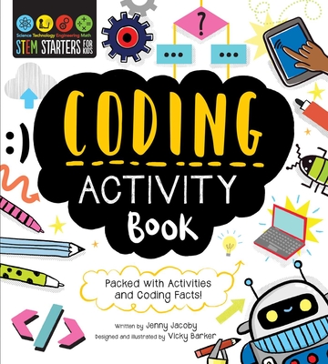 STEM Starters for Kids Coding Activity Book: Packed with Activities and Coding Facts! By Jenny Jacoby, Vicky Barker (Illustrator) Cover Image