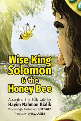 Wise King Solomon & the honey bee By Iris Gat (Editor), Iris Gat (Illustrator), M. J. Laster (Translator) Cover Image