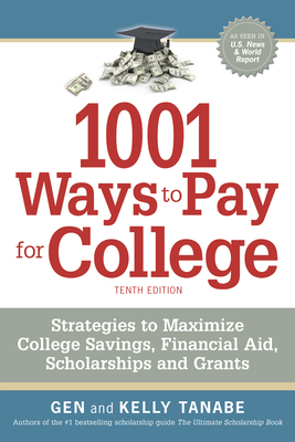 1001 Ways to Pay for College: Strategies to Maximize Financial Aid, Scholarships and Grants By Gen Tanabe, Kelly Tanabe Cover Image
