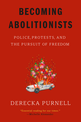 Becoming Abolitionists: Police, Protests, and the Pursuit of Freedom By Derecka Purnell Cover Image