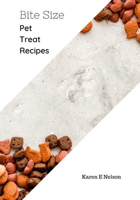 Bite Size: Pet Treat Recipe Cook Book