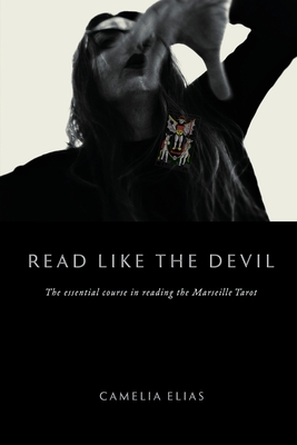Read Like The Devil: The Essential Course in Reading the Marseille Tarot (Divination) By Camelia Elias Cover Image