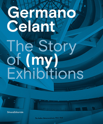 Germano Celant: The Story of (My) Exhibitions By Germano Celant (Editor) Cover Image